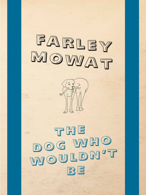 Title details for The Dog Who Wouldn't Be by Farley Mowat - Available